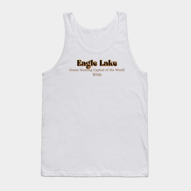 Eagle Lake Goose Hunting Capital Of The World Texas Tank Top by PowelCastStudio